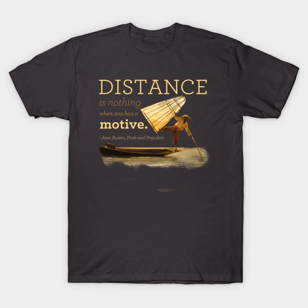 Distance is nothing | Pride and Prejudice book quote T-Shirt T-Shirt by OutfittersAve